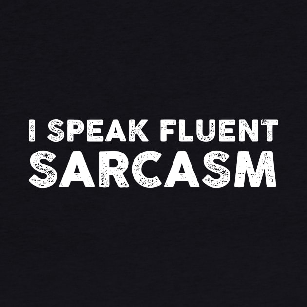 I Speak Fluent Sarcasm - Funny Sarcasm Sarcastic Shirt , Womens Shirt , Funny Humorous T-Shirt | Sarcastic Gifts by HayesHanna3bE2e